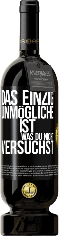 49,95 € | Rotwein Premium Ausgabe MBS® Reserve Das einzig Unmögliche ist, was du nicht versuchst Schwarzes Etikett. Anpassbares Etikett Reserve 12 Monate Ernte 2015 Tempranillo