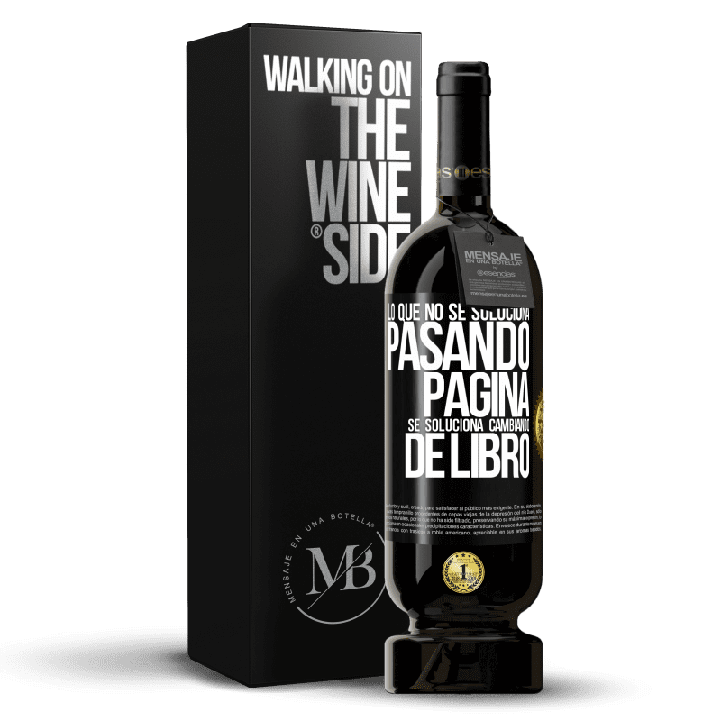 49,95 € Envío gratis | Vino Tinto Edición Premium MBS® Reserva Lo que no se soluciona pasando página, se soluciona cambiando de libro Etiqueta Negra. Etiqueta personalizable Reserva 12 Meses Cosecha 2015 Tempranillo