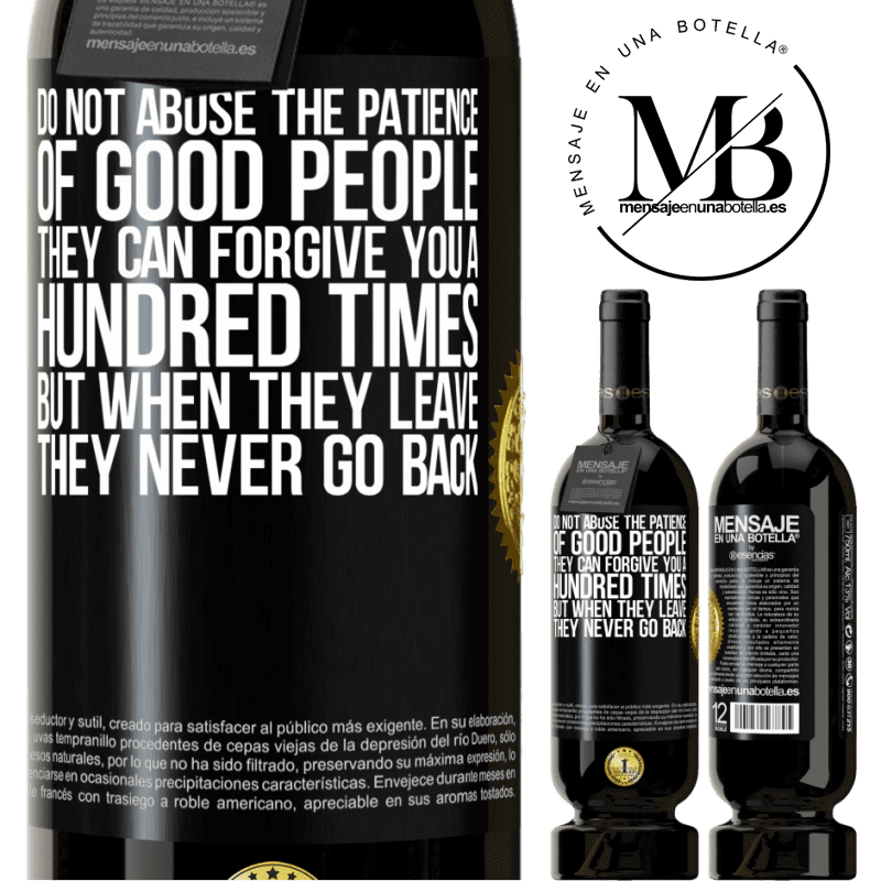29,95 € Free Shipping | Red Wine Premium Edition MBS® Reserva Do not abuse the patience of good people. They can forgive you a hundred times, but when they leave, they never go back Black Label. Customizable label Reserva 12 Months Harvest 2014 Tempranillo