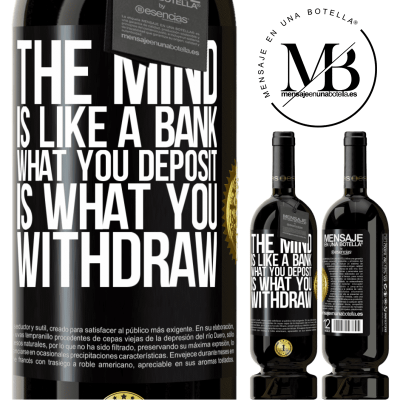 29,95 € Free Shipping | Red Wine Premium Edition MBS® Reserva The mind is like a bank. What you deposit is what you withdraw Black Label. Customizable label Reserva 12 Months Harvest 2014 Tempranillo