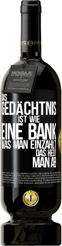 49,95 € Kostenloser Versand | Rotwein Premium Ausgabe MBS® Reserve Das Gedächtnis ist wie eine Bank. Was man einzahlt, das hebt man ab Schwarzes Etikett. Anpassbares Etikett Reserve 12 Monate Ernte 2016 Tempranillo