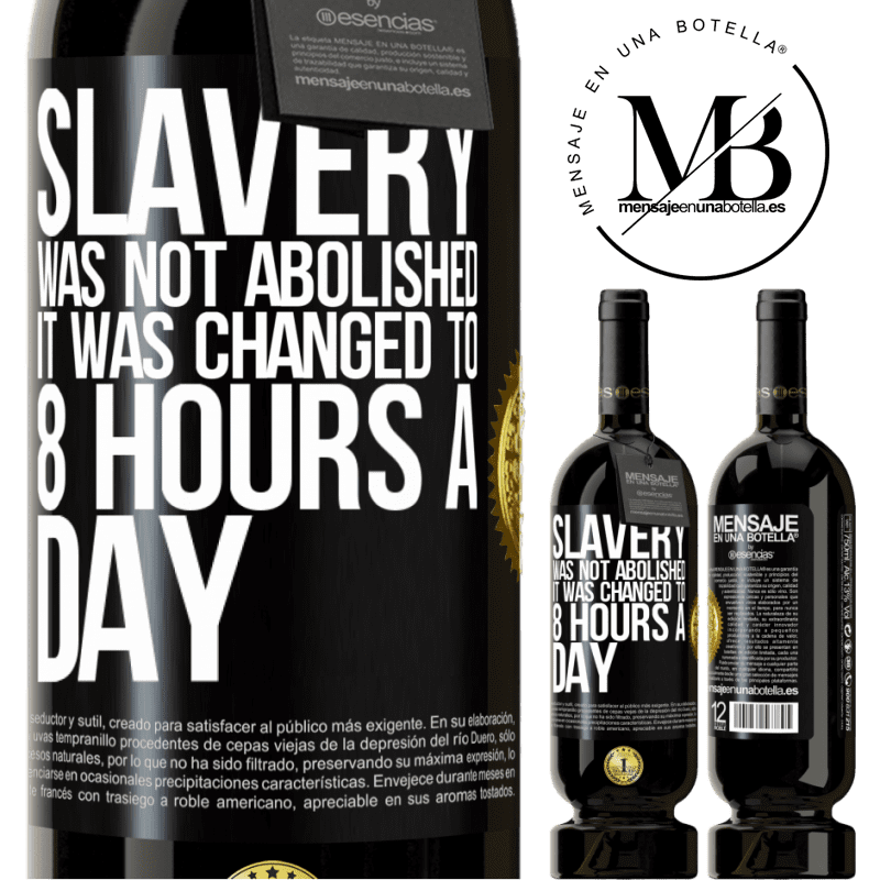 29,95 € Free Shipping | Red Wine Premium Edition MBS® Reserva Slavery was not abolished, it was changed to 8 hours a day Black Label. Customizable label Reserva 12 Months Harvest 2014 Tempranillo