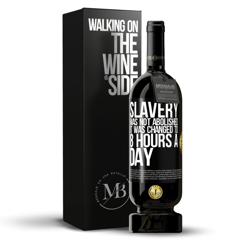 49,95 € Free Shipping | Red Wine Premium Edition MBS® Reserve Slavery was not abolished, it was changed to 8 hours a day Black Label. Customizable label Reserve 12 Months Harvest 2014 Tempranillo