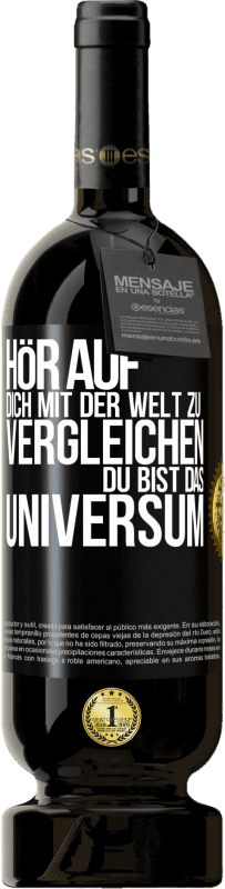 49,95 € | Rotwein Premium Ausgabe MBS® Reserve Hör auf, dich mit der Welt zu vergleichen, du bist das Universum Schwarzes Etikett. Anpassbares Etikett Reserve 12 Monate Ernte 2015 Tempranillo