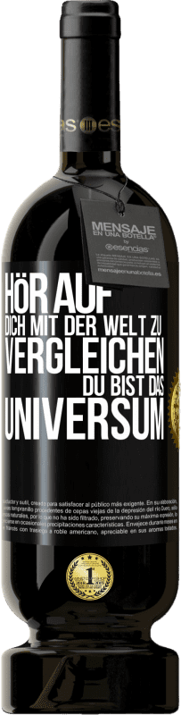 49,95 € Kostenloser Versand | Rotwein Premium Ausgabe MBS® Reserve Hör auf, dich mit der Welt zu vergleichen, du bist das Universum Schwarzes Etikett. Anpassbares Etikett Reserve 12 Monate Ernte 2016 Tempranillo