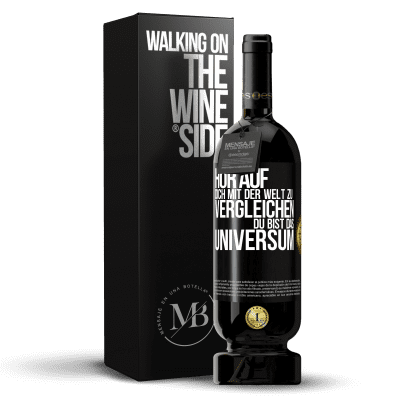 «Hör auf, dich mit der Welt zu vergleichen, du bist das Universum» Premium Ausgabe MBS® Reserve