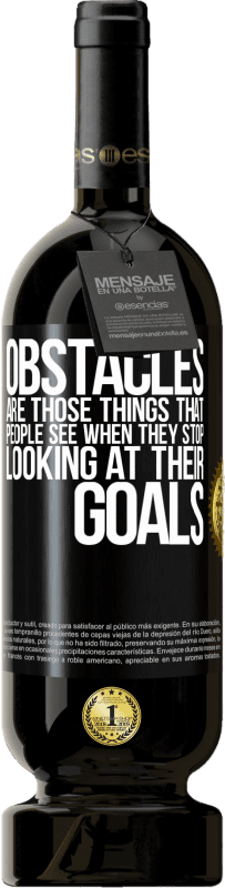 49,95 € | Red Wine Premium Edition MBS® Reserve Obstacles are those things that people see when they stop looking at their goals Black Label. Customizable label Reserve 12 Months Harvest 2015 Tempranillo