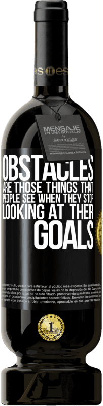 49,95 € Free Shipping | Red Wine Premium Edition MBS® Reserve Obstacles are those things that people see when they stop looking at their goals Black Label. Customizable label Reserve 12 Months Harvest 2016 Tempranillo