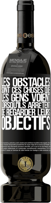 49,95 € Envoi gratuit | Vin rouge Édition Premium MBS® Réserve Les obstacles sont ces choses que les gens voient lorsqu'ils arrêtent de regarder leurs objectifs Étiquette Noire. Étiquette personnalisable Réserve 12 Mois Récolte 2014 Tempranillo