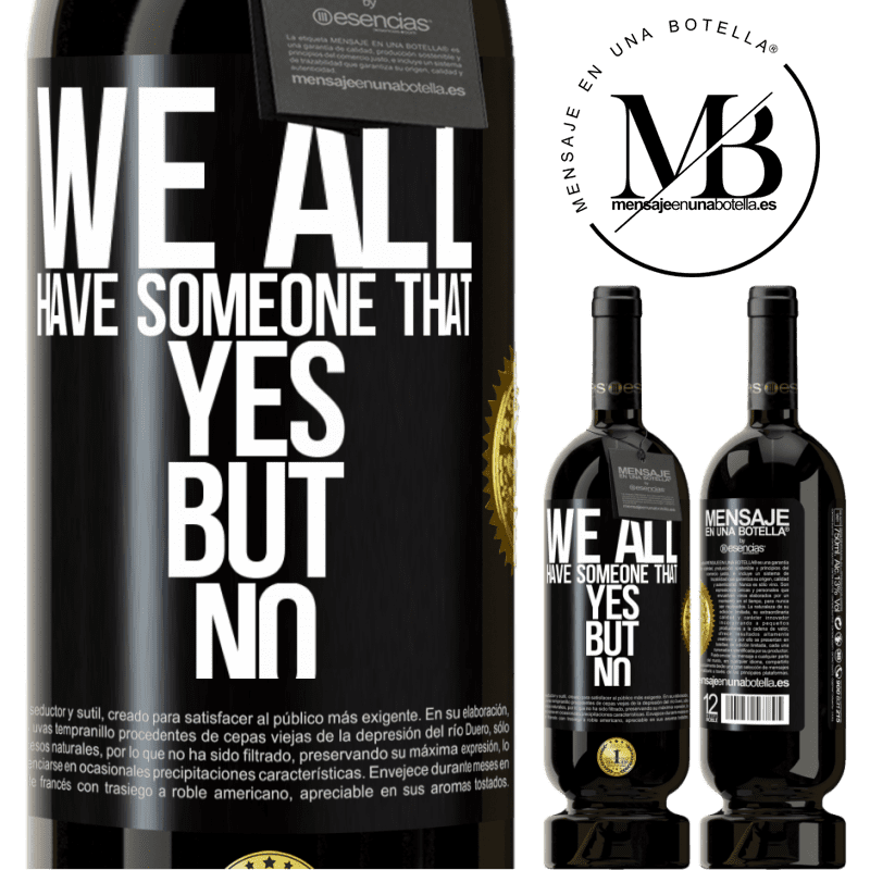 29,95 € Free Shipping | Red Wine Premium Edition MBS® Reserva We all have someone yes but no Black Label. Customizable label Reserva 12 Months Harvest 2014 Tempranillo
