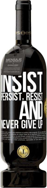 49,95 € Free Shipping | Red Wine Premium Edition MBS® Reserve Insist, persist, resist, and never give up Black Label. Customizable label Reserve 12 Months Harvest 2016 Tempranillo