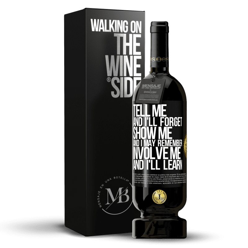 49,95 € Free Shipping | Red Wine Premium Edition MBS® Reserve Tell me, and i'll forget. Show me, and i may remember. Involve me, and i'll learn Black Label. Customizable label Reserve 12 Months Harvest 2014 Tempranillo