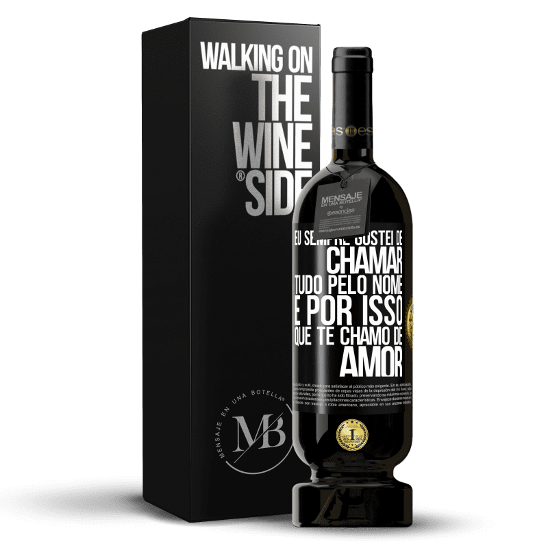 49,95 € Envio grátis | Vinho tinto Edição Premium MBS® Reserva Eu sempre gostei de chamar tudo pelo nome, é por isso que te chamo de amor Etiqueta Preta. Etiqueta personalizável Reserva 12 Meses Colheita 2015 Tempranillo