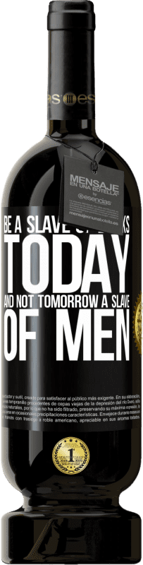 49,95 € 送料無料 | 赤ワイン プレミアム版 MBS® 予約する 今日の本の奴隷であり、明日の人の奴隷ではない ブラックラベル. カスタマイズ可能なラベル 予約する 12 月 収穫 2014 Tempranillo