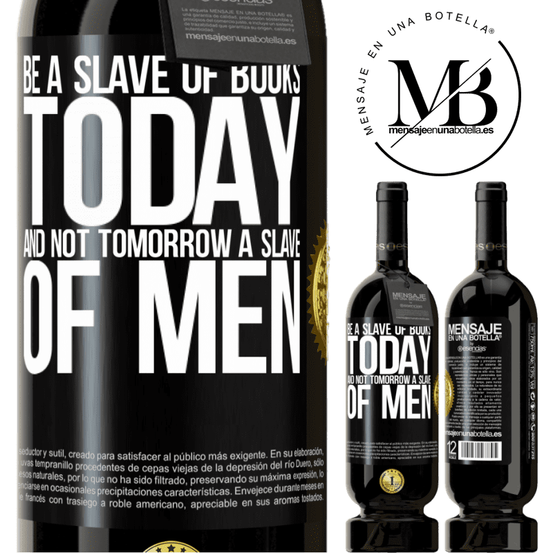 29,95 € Free Shipping | Red Wine Premium Edition MBS® Reserva Be a slave of books today and not tomorrow a slave of men Black Label. Customizable label Reserva 12 Months Harvest 2014 Tempranillo