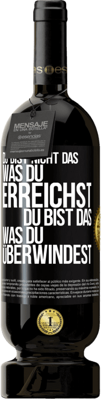 49,95 € | Rotwein Premium Ausgabe MBS® Reserve Du bist nicht das, was du erreichst, du bist das, was du überwindest Schwarzes Etikett. Anpassbares Etikett Reserve 12 Monate Ernte 2016 Tempranillo