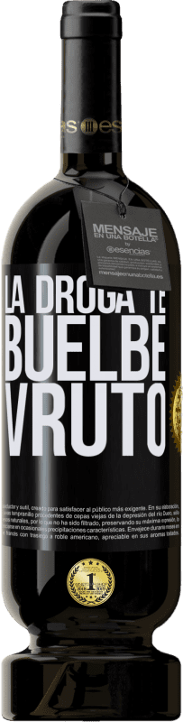 49,95 € | Vino Tinto Edición Premium MBS® Reserva La droga te buelbe vruto Etiqueta Negra. Etiqueta personalizable Reserva 12 Meses Cosecha 2015 Tempranillo