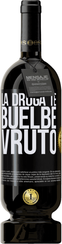 «La droga te buelbe vruto» Premium Ausgabe MBS® Reserve