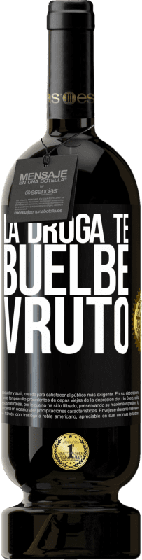 49,95 € Spedizione Gratuita | Vino rosso Edizione Premium MBS® Riserva La droga te buelbe vruto Etichetta Nera. Etichetta personalizzabile Riserva 12 Mesi Raccogliere 2016 Tempranillo