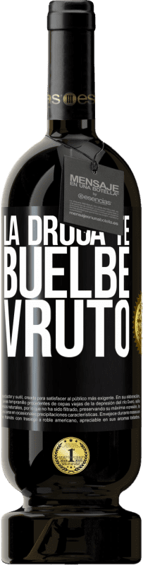 «La droga te buelbe vruto» Edição Premium MBS® Reserva