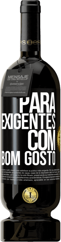 «Para exigentes com bom gosto» Edição Premium MBS® Reserva