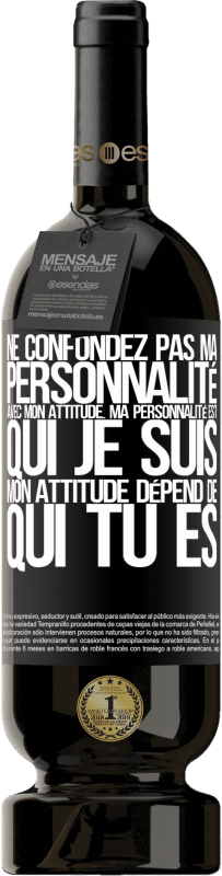 49,95 € | Vin rouge Édition Premium MBS® Réserve Ne confondez pas ma personnalité avec mon attitude. Ma personnalité est qui je suis. Mon attitude dépend de qui vous êtes Étiquette Noire. Étiquette personnalisable Réserve 12 Mois Récolte 2015 Tempranillo