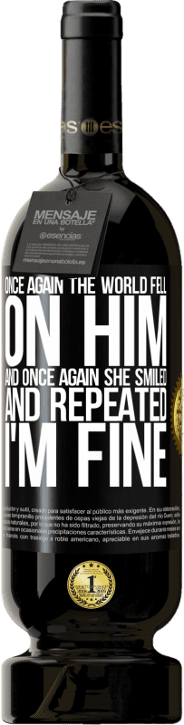 49,95 € | Red Wine Premium Edition MBS® Reserve Once again, the world fell on him. And once again, he smiled and repeated I'm fine Black Label. Customizable label Reserve 12 Months Harvest 2016 Tempranillo