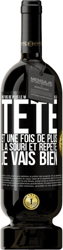 Envoi gratuit | Vin rouge Édition Premium MBS® Réserve Une fois de plus le monde lui est tombé sur la tête. Et une fois de plus il a souri et répété: Je vais bien Étiquette Noire. Étiquette personnalisable Réserve 12 Mois Récolte 2014 Tempranillo