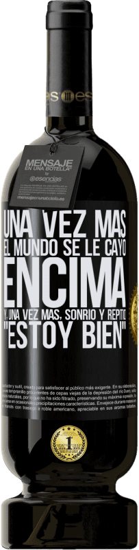 49,95 € | Vino Tinto Edición Premium MBS® Reserva Una vez más, el mundo se le cayó encima. Y, una vez más, sonrió y repitió Estoy bien Etiqueta Negra. Etiqueta personalizable Reserva 12 Meses Cosecha 2015 Tempranillo