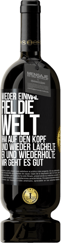 Kostenloser Versand | Rotwein Premium Ausgabe MBS® Reserve Wieder einmal fiel die Welt ihm auf den Kopf. Und wieder lächelte er und wiederholte: Mir geht es gut Schwarzes Etikett. Anpassbares Etikett Reserve 12 Monate Ernte 2014 Tempranillo