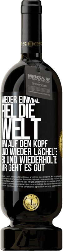 49,95 € Kostenloser Versand | Rotwein Premium Ausgabe MBS® Reserve Wieder einmal fiel die Welt ihm auf den Kopf. Und wieder lächelte er und wiederholte: Mir geht es gut Schwarzes Etikett. Anpassbares Etikett Reserve 12 Monate Ernte 2016 Tempranillo