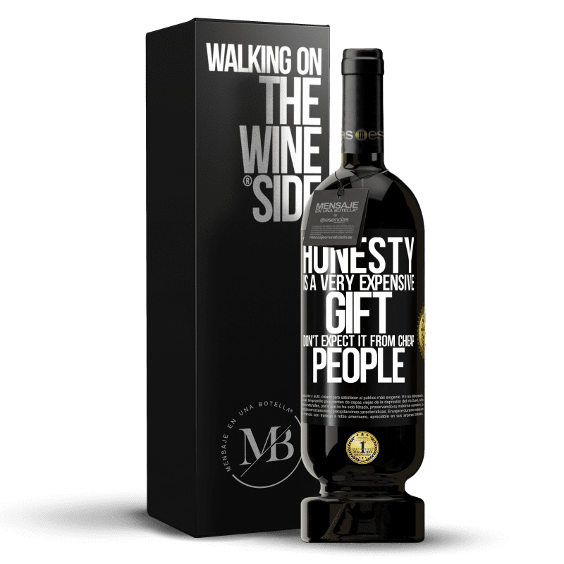 49,95 € Free Shipping | Red Wine Premium Edition MBS® Reserve Honesty is a very expensive gift. Don't expect it from cheap people Black Label. Customizable label Reserve 12 Months Harvest 2014 Tempranillo
