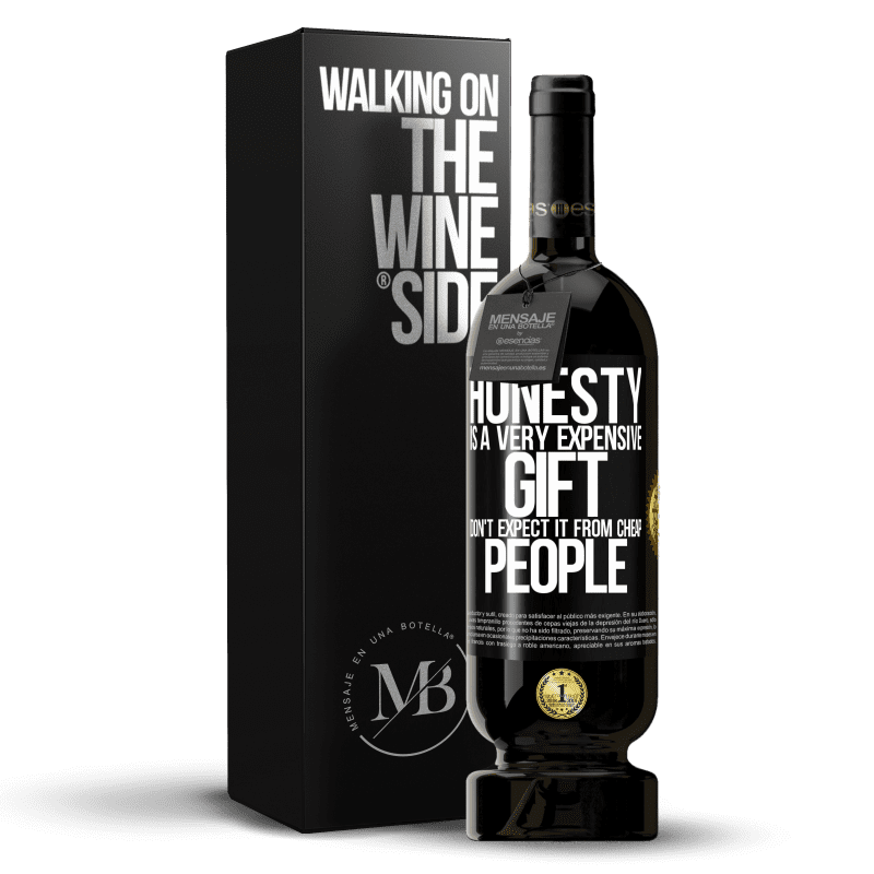 49,95 € Free Shipping | Red Wine Premium Edition MBS® Reserve Honesty is a very expensive gift. Don't expect it from cheap people Black Label. Customizable label Reserve 12 Months Harvest 2016 Tempranillo