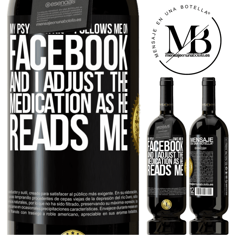29,95 € Free Shipping | Red Wine Premium Edition MBS® Reserva My psychiatrist follows me on Facebook, and I adjust the medication as he reads me Black Label. Customizable label Reserva 12 Months Harvest 2014 Tempranillo