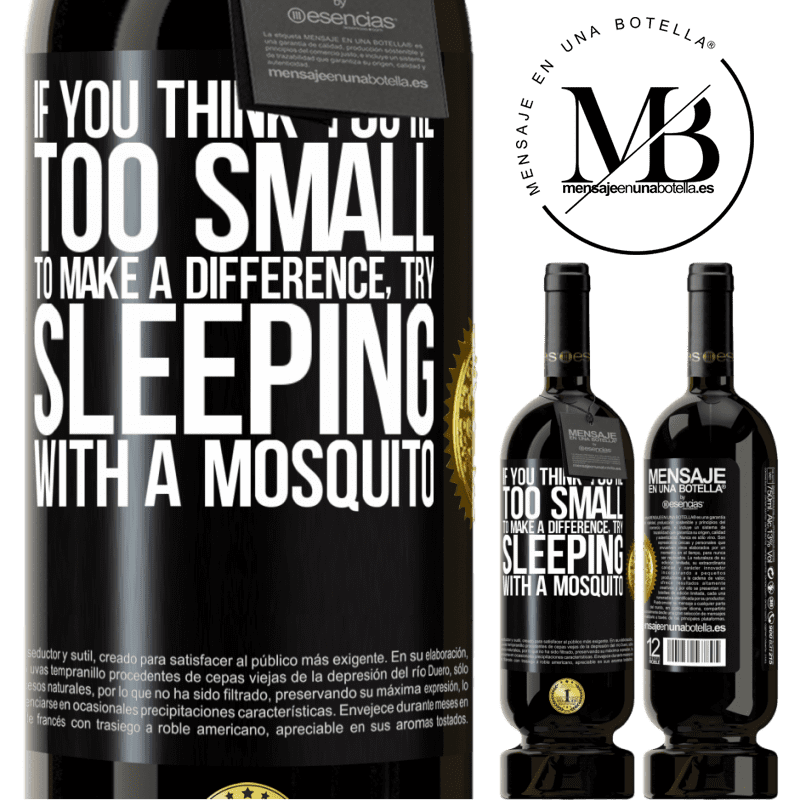 29,95 € Free Shipping | Red Wine Premium Edition MBS® Reserva If you think you're too small to make a difference, try sleeping with a mosquito Black Label. Customizable label Reserva 12 Months Harvest 2014 Tempranillo
