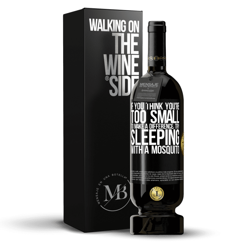 49,95 € Free Shipping | Red Wine Premium Edition MBS® Reserve If you think you're too small to make a difference, try sleeping with a mosquito Black Label. Customizable label Reserve 12 Months Harvest 2014 Tempranillo