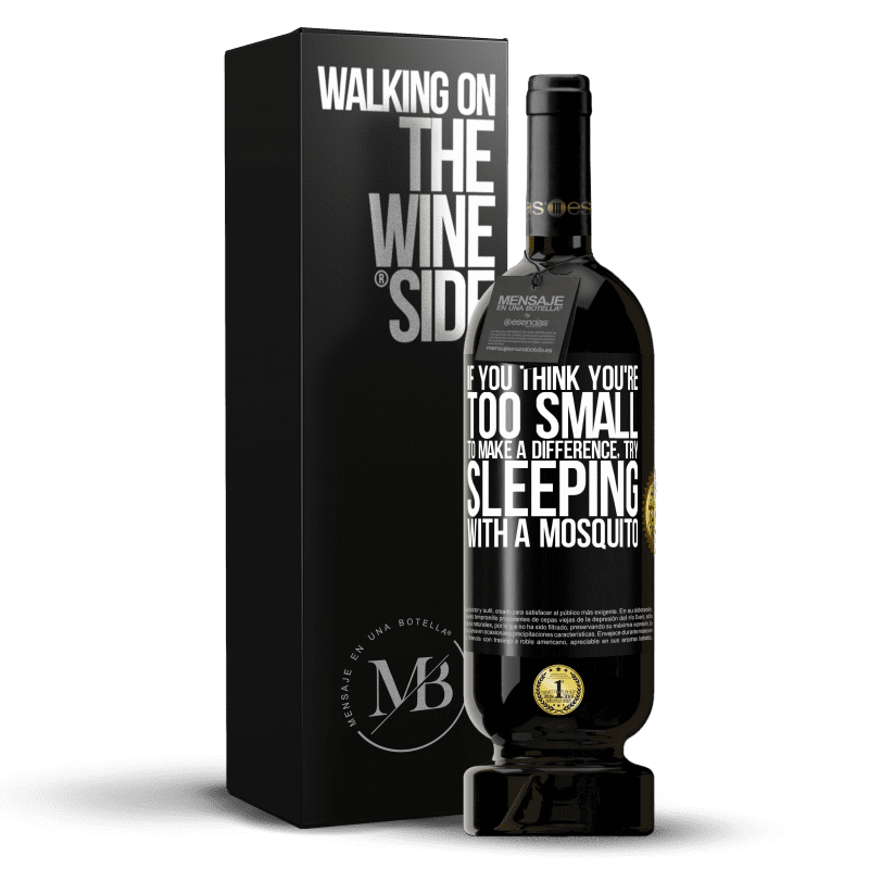 49,95 € Free Shipping | Red Wine Premium Edition MBS® Reserve If you think you're too small to make a difference, try sleeping with a mosquito Black Label. Customizable label Reserve 12 Months Harvest 2015 Tempranillo