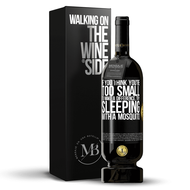 49,95 € Free Shipping | Red Wine Premium Edition MBS® Reserve If you think you're too small to make a difference, try sleeping with a mosquito Black Label. Customizable label Reserve 12 Months Harvest 2016 Tempranillo