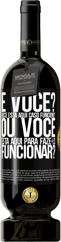 «e você? Você está aqui caso funcione ou está aqui para fazê-lo funcionar?» Edição Premium MBS® Reserva