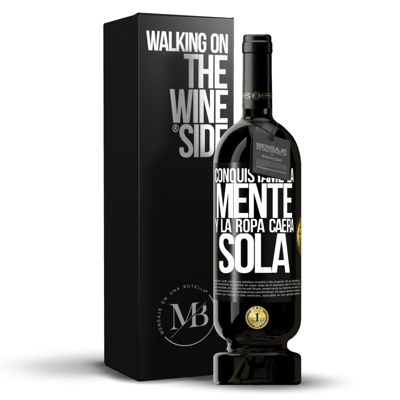 49,95 € Envío gratis | Vino Tinto Edición Premium MBS® Reserva Conquístame la mente y la ropa caerá sola Etiqueta Negra. Etiqueta personalizable Reserva 12 Meses Cosecha 2015 Tempranillo