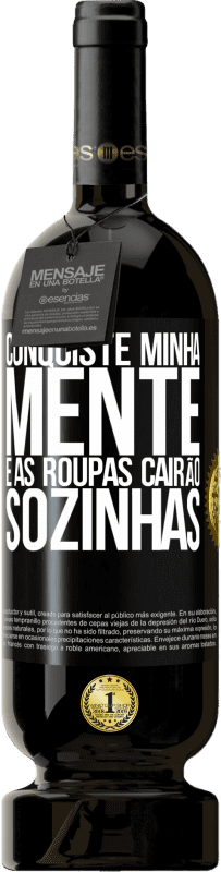 49,95 € | Vinho tinto Edição Premium MBS® Reserva Conquiste minha mente e as roupas cairão sozinhas Etiqueta Preta. Etiqueta personalizável Reserva 12 Meses Colheita 2016 Tempranillo