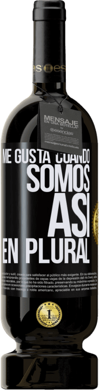 49,95 € | Vino Tinto Edición Premium MBS® Reserva Me gusta cuando somos. Así, en plural Etiqueta Negra. Etiqueta personalizable Reserva 12 Meses Cosecha 2015 Tempranillo