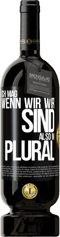 49,95 € | Rotwein Premium Ausgabe MBS® Reserve Ich mag, wenn wir wir sind. Also im Plural Schwarzes Etikett. Anpassbares Etikett Reserve 12 Monate Ernte 2015 Tempranillo