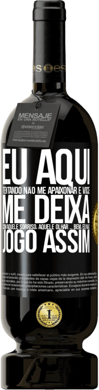 «Eu aqui tentando não me apaixonar e você me deixa com aquele sorriso, aquele olhar ... bem, eu não brinco assim» Edição Premium MBS® Reserva