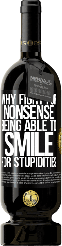 49,95 € Free Shipping | Red Wine Premium Edition MBS® Reserve Why fight for nonsense being able to smile for stupidities Black Label. Customizable label Reserve 12 Months Harvest 2016 Tempranillo