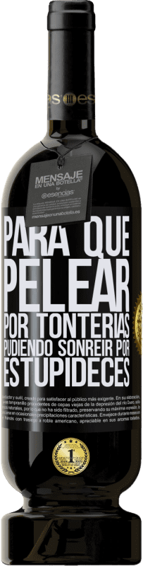 49,95 € Envío gratis | Vino Tinto Edición Premium MBS® Reserva Para qué pelear por tonterías pudiendo sonreir por estupideces Etiqueta Negra. Etiqueta personalizable Reserva 12 Meses Cosecha 2016 Tempranillo