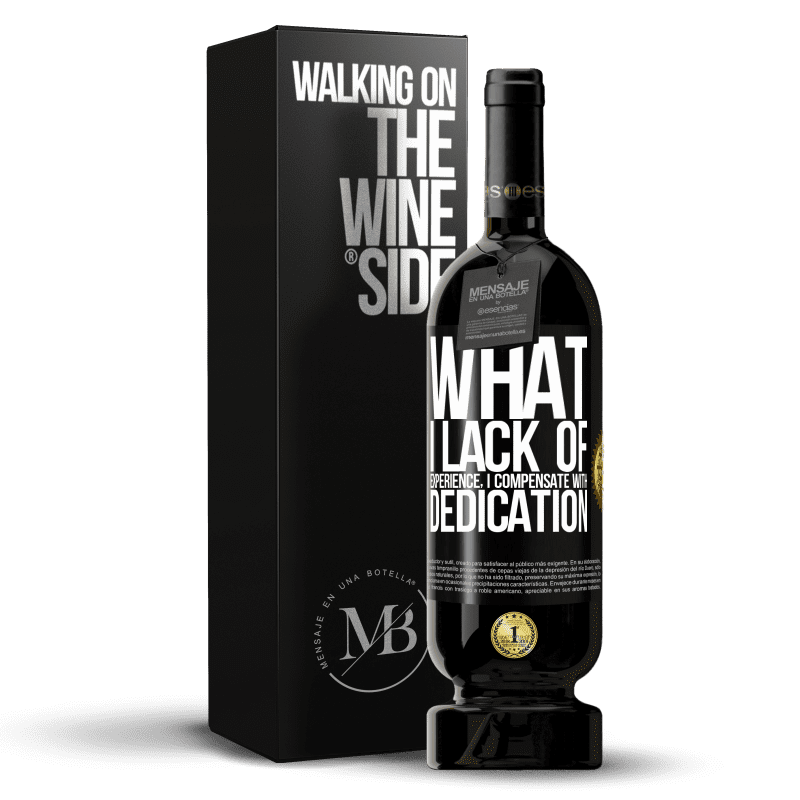49,95 € Free Shipping | Red Wine Premium Edition MBS® Reserve What I lack of experience I compensate with dedication Black Label. Customizable label Reserve 12 Months Harvest 2014 Tempranillo
