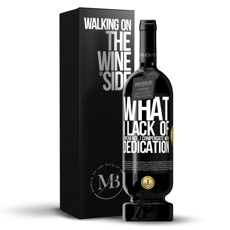 49,95 € Free Shipping | Red Wine Premium Edition MBS® Reserve What I lack of experience I compensate with dedication Black Label. Customizable label Reserve 12 Months Harvest 2015 Tempranillo