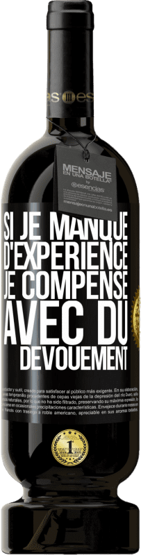 49,95 € | Vin rouge Édition Premium MBS® Réserve Si je manque d'expérience, je compense avec du dévouement Étiquette Noire. Étiquette personnalisable Réserve 12 Mois Récolte 2015 Tempranillo