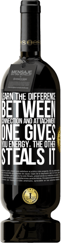 49,95 € Free Shipping | Red Wine Premium Edition MBS® Reserve Learn the difference between connection and attachment. One gives you energy, the other steals it Black Label. Customizable label Reserve 12 Months Harvest 2016 Tempranillo